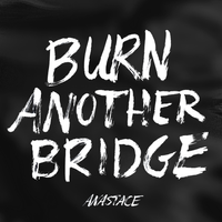 Burn Another Bridge by Anastace