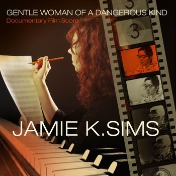 Jamie__K_Sims_Gentle_Woman_Dangerous_Kind CD Cover, Gentle Woman of a Dangerous Kind: Documentary Film Score
