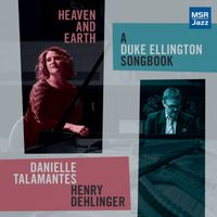 Heaven and Earth: A Duke Ellington Songbook by Danielle Talamantes and Henry Dehlinger
