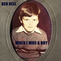 When I Was A Boy (2021 Version) by Ben Reel