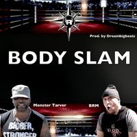 "BODY SLAM" by BRM ft. Ex WWE superstar Monster Tarver