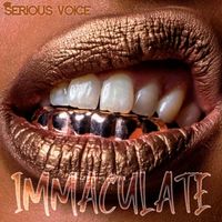 IMMACULATE by SERIOUS VOICE 
