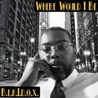  "Where Would I Be" by B.E.R.I.D.O.X.