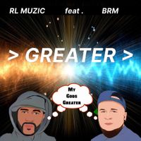 GREATER by RL MUZIC ft . BRM