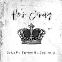 He's Coming by Survivor Q & Dedge P