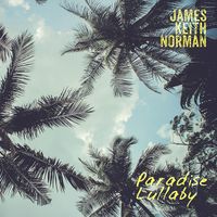 Paradise Lullaby by James Keith Norman