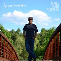 Lay Your Worries Down by James Keith Norman