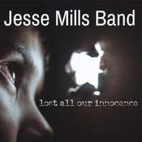 Lost All Our Innocence by Jesse Mills Band
