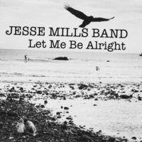 Let Me Be Alright by Jesse Mills Band