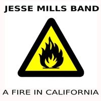 A Fire in California by Jesse Mills Band