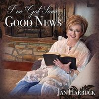 I've Got Some Good News by Jan Harbuck 