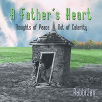 A Father's Heart by RABBI JAN / Jan Rosenberg