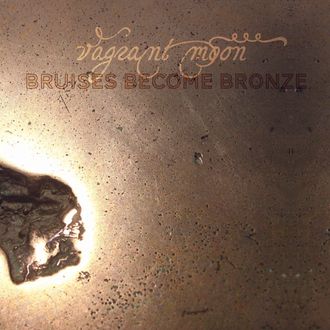 Bruises Become Bronze (2011)