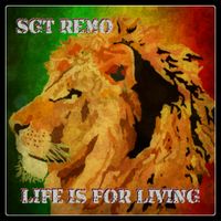 Life is for Living (2012) by Sgt. Remo
