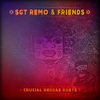 Sgt. Remo & Friends - Crucial Reggae Duets (2016) by Sgt. Remo