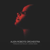Alien Robots Orchestra by Francois Elie Roulin & Joanna Swan