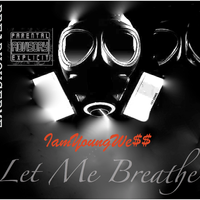 Let Me Breathe by YOUNG WESS