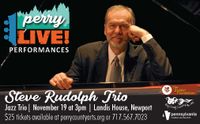 Due to a medical emergency Steve will not perform until further notice  - Steve Rudolph Trio - Perry Co. Arts Council