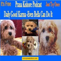Daily Good Karma Even Bella Can do It in 2 Minutes  by Prana Kishore Bommireddipalli
