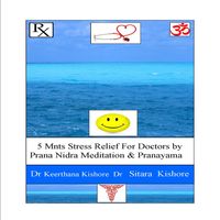 5 Minutes Stress Relief for Doctors by Prana Nidra Meditation and Pranayama FREE by Prana Kishore ,Keerthana Kishore,Sitara Kishore