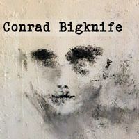 Conrad Bigknife by Conrad Bigknife 