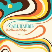 Its Time To Let Go by Carl Harris