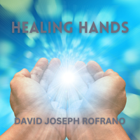 HEALING HANDS (Album) [Mp3] by David Joseph Rofrano