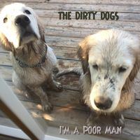 I'm a Poor Man by The Dirty Dogs