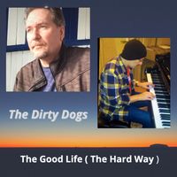 THE GOOD LIFE     ( THE HARD WAY ) by The Dirty Dogs
