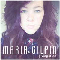 Maria Gilpin - Giving It All