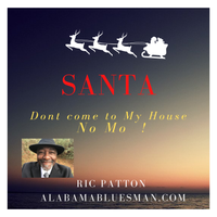 Santa Don't Come To My House No Mo ! by Brotharic Patton