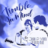 Trouble in Mind by Jason P Yoder & Becky Blue