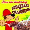 Dan the Underdog - Breakfast Of Champions CD