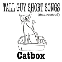 Cat Box by Tall Guy Short Songs (feat. rosebud)