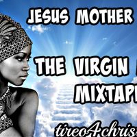Virgin Mary Mixtape  by Virgin Mary