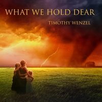 What We Hold Dear by Timothy Wenzel