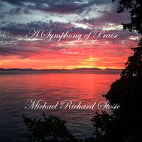A Symphony of Praise (volume 2) by Michael Richard Stosic
