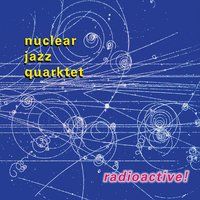 Radioactive! by Nuclear Jazz Quarktet
