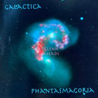 Galactica / Phantasmagoria by Glenn Meade - Composer