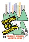 'SURVIVING SELF-PUBLISHING or Why Ernest Hemingway Committed Suicide'  (paperback))