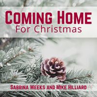 Coming Home for Christmas by  Sabrina Weeks & Mike Hilliard