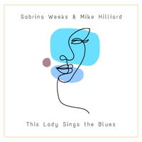 This Lady Sings the Blues (reimagined) by Sabrina Weeks & Mike Hilliard (Featuring Vincent Mai)