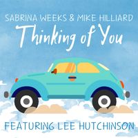 Thinking of You by  Sabrina Weeks & Mike Hilliard (Featuring Lee Hutchinson)