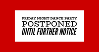Friday Night Dance Party Postponed
