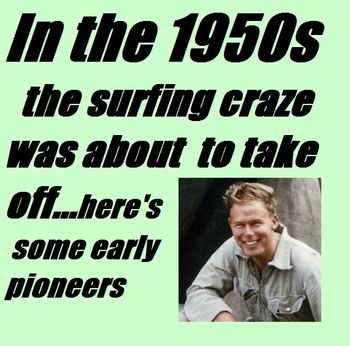 ...and he was still smiling 50 yrs later!! Just a small handfull of surfers in those days...lucky if there were more than 50 in the whole country in the mid to late 1950s!!
