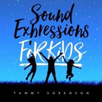 Sound Expressions for Kids by Tammy Sorenson