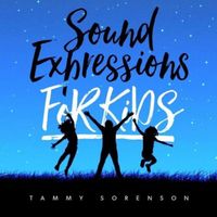 Sound Expressions for Kids by Tammy Sorenson