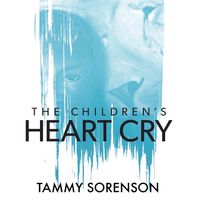 The Children's Heart Cry by tammysorenson.com