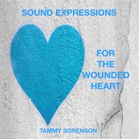 Sound Expressions For The Wounded Heart by Tammy Sorenson