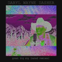 Great Big Sky (Naked Remixes) by Daryl Wayne Dasher